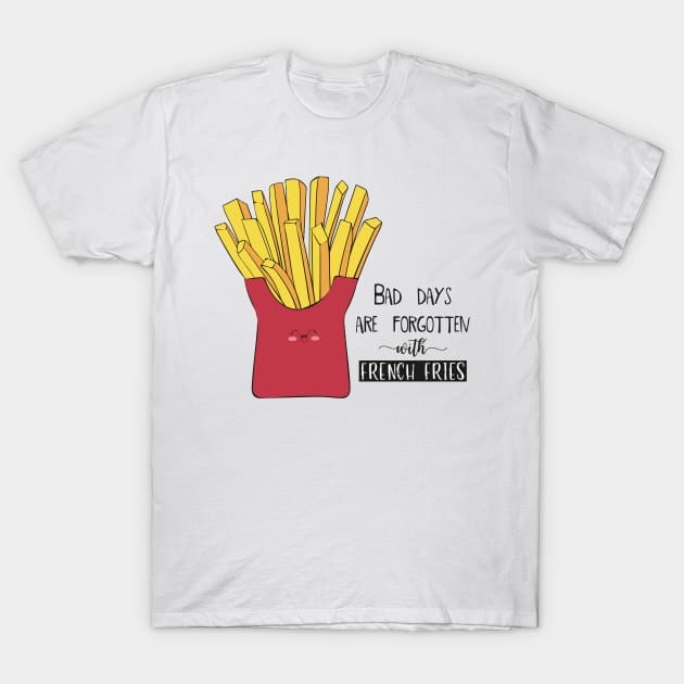 Bad days Are Forgotten With French Fries T-Shirt by Dreamy Panda Designs